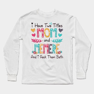 I Have Two Titles Mom And Memere And I Rock Them Both Wildflower Happy Mother's Day Long Sleeve T-Shirt